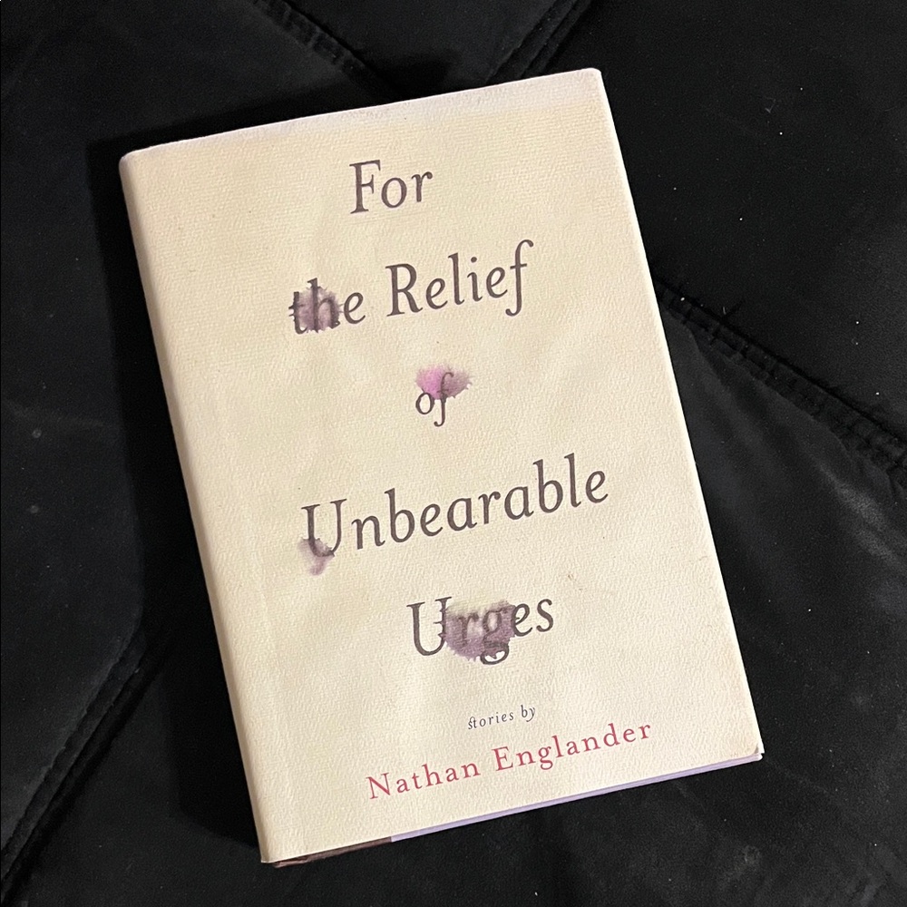 For the Relief of Unbearable Urges by Nathan Englander